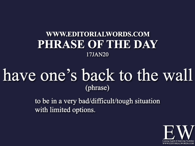 Phrase of the Day (have one’s back to the wall) -17JAN20