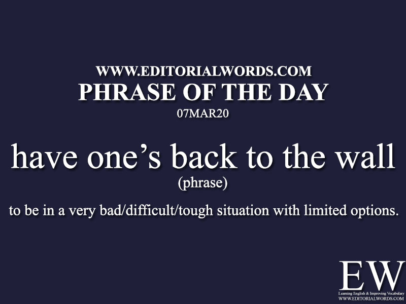 Phrase of the Day (have one’s back to the wall)-07MAR20