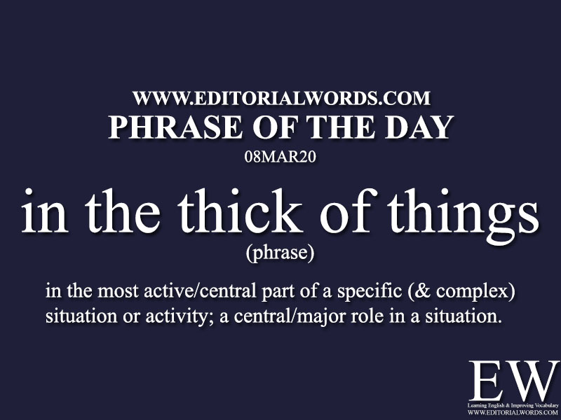 Phrase of the Day (in the thick of things)-08MAR20