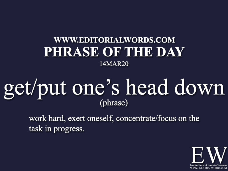 Phrase of the Day (get/put one’s head down)-14MAR20