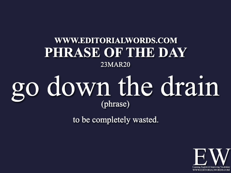 Phrase of the Day (go down the drain)-23MAR20