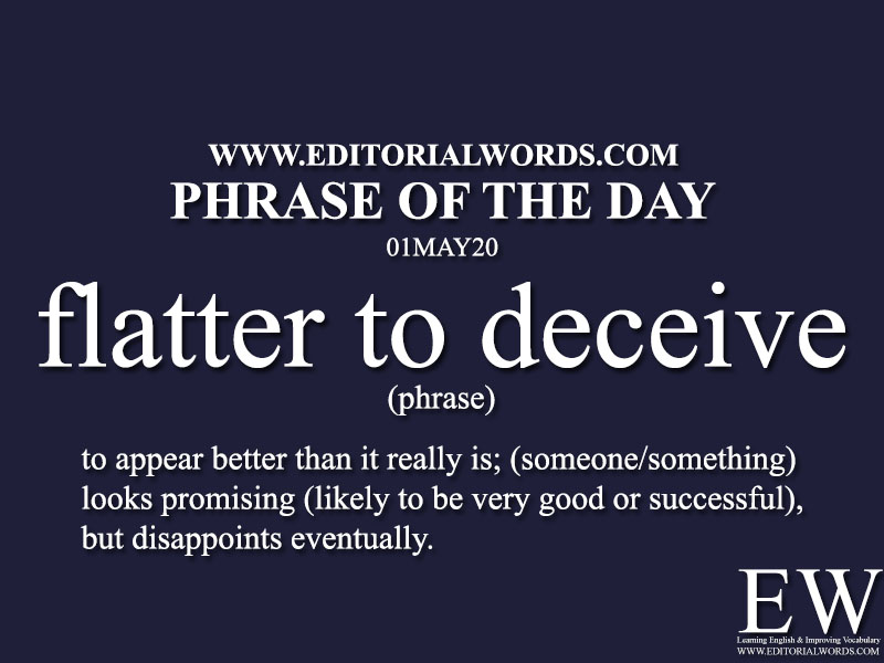 Phrase of the Day (flatter to deceive)-01MAY20