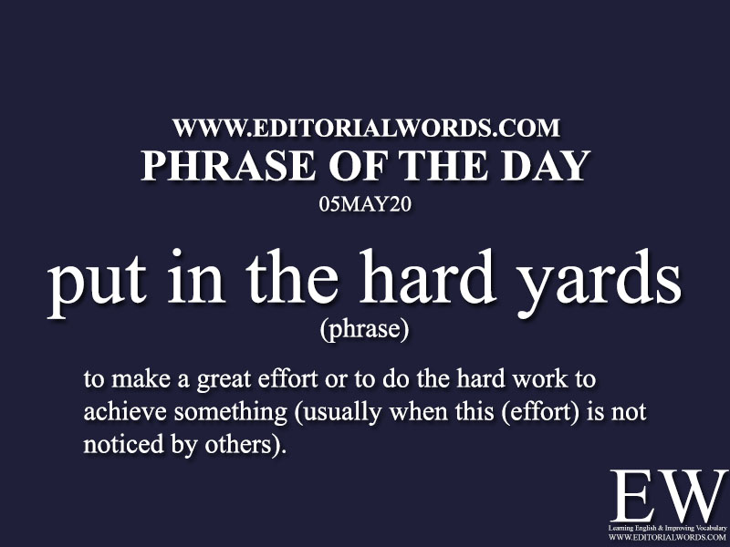 Phrase of the Day (put in the hard yards)-05MAY20