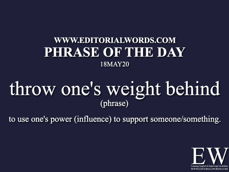 Phrase of the Day (throw one's weight behind)-18MAY20