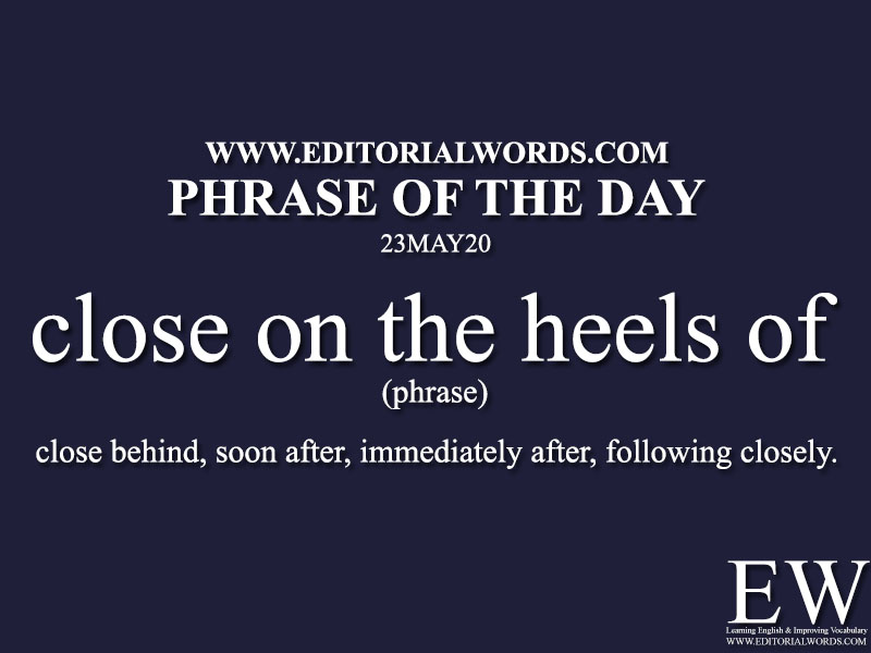 Phrase of the Day (close on the heels of)-23MAY20