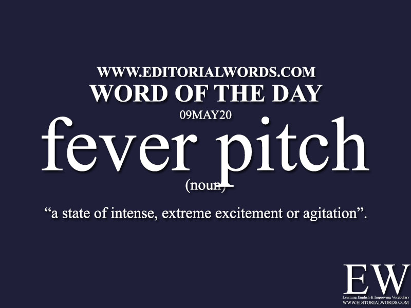 Word of the Day (fever pitch)09MAY20 Editorial Words