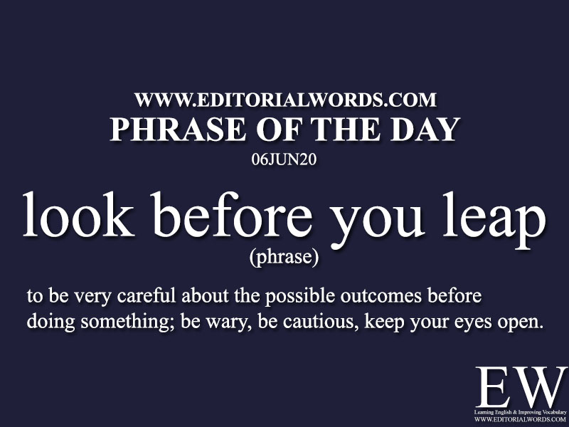 Phrase Of The Day look Before You Leap 06JUN20 Editorial Words