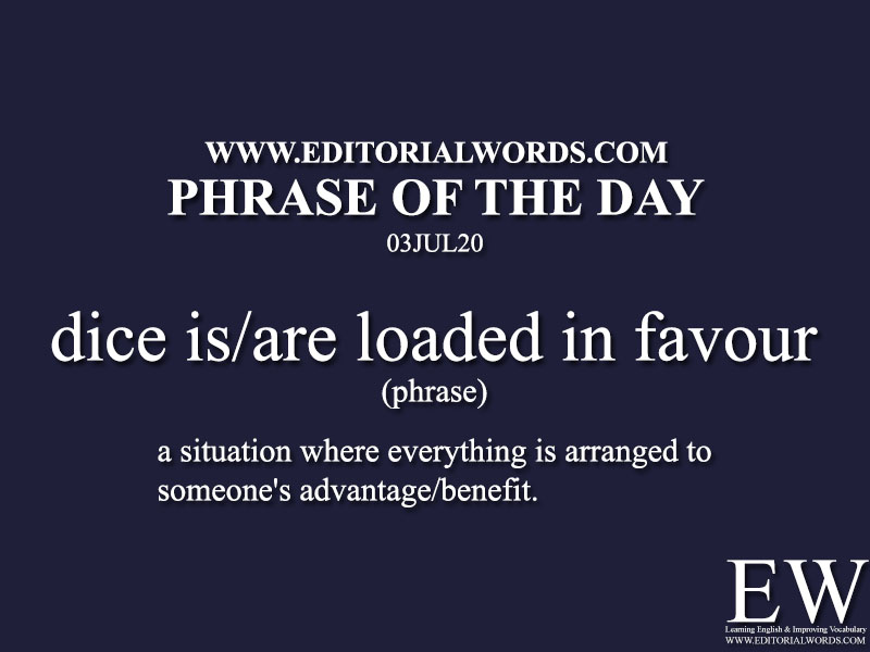 Phrase of the Day (dice is/are loaded in favour)-03JUL20