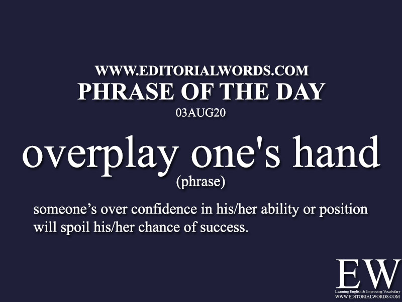 Phrase of the Day (overplay one's hand)-03AUG20