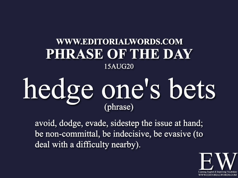 Phrase of the Day (hedge one's bets)-15AUG20