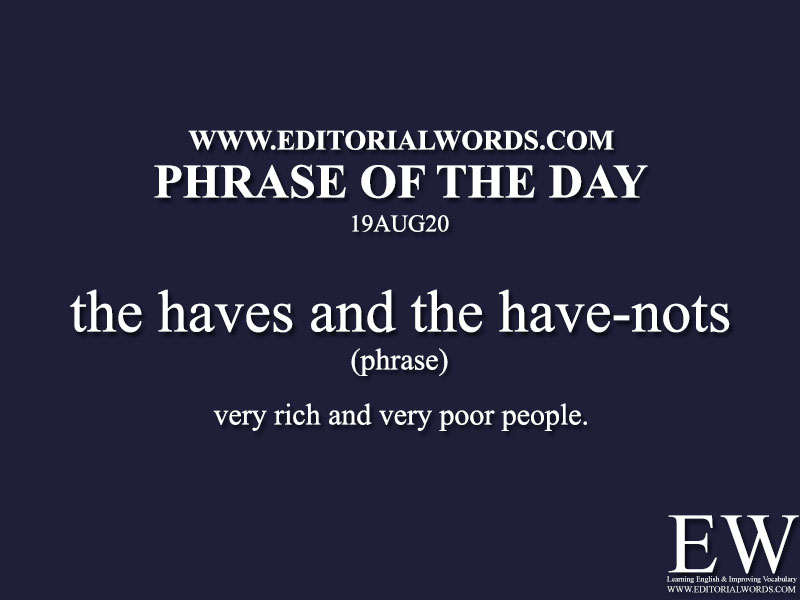 Phrase of the Day (the haves and the have-nots)-19AUG20