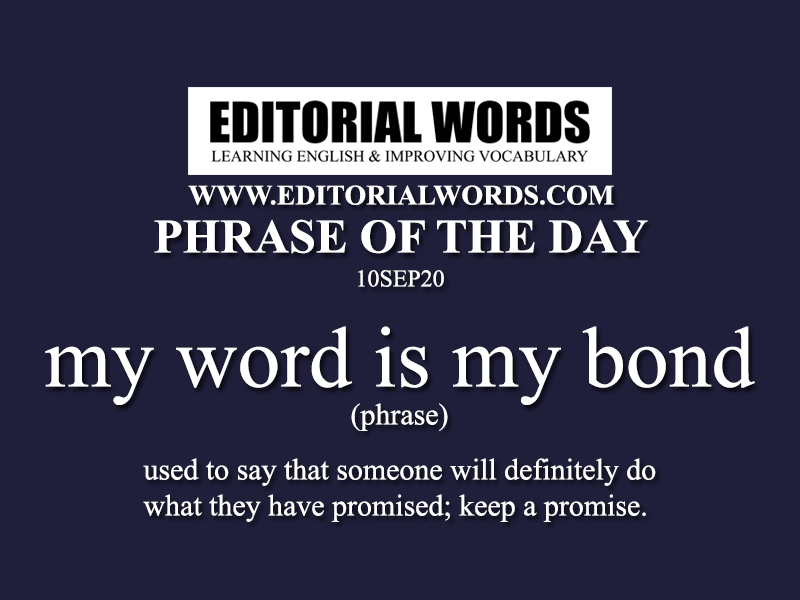 Phrase of the Day (my word is my bond)-10SEP20