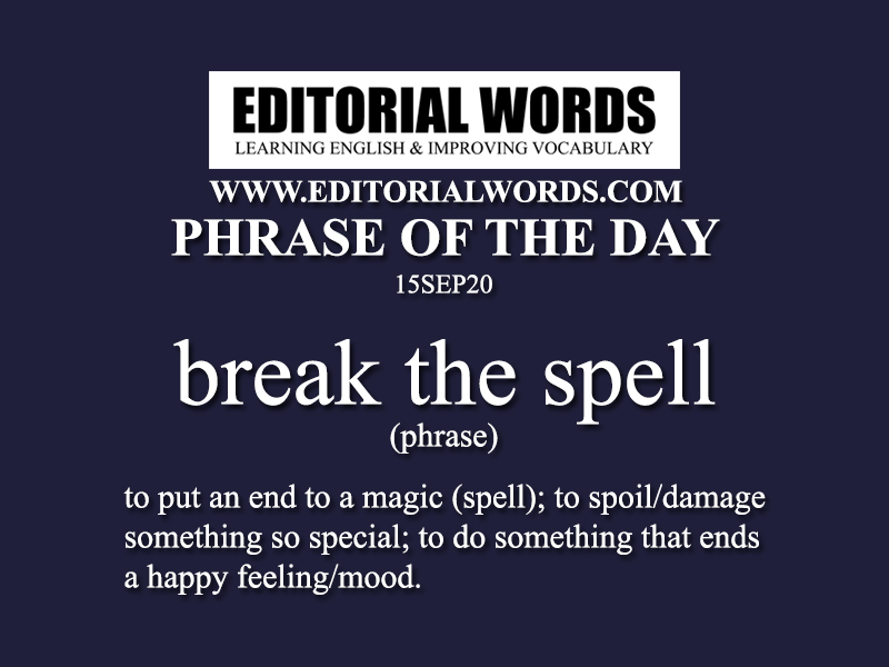 Phrase of the Day (break the spell)-15SEP20