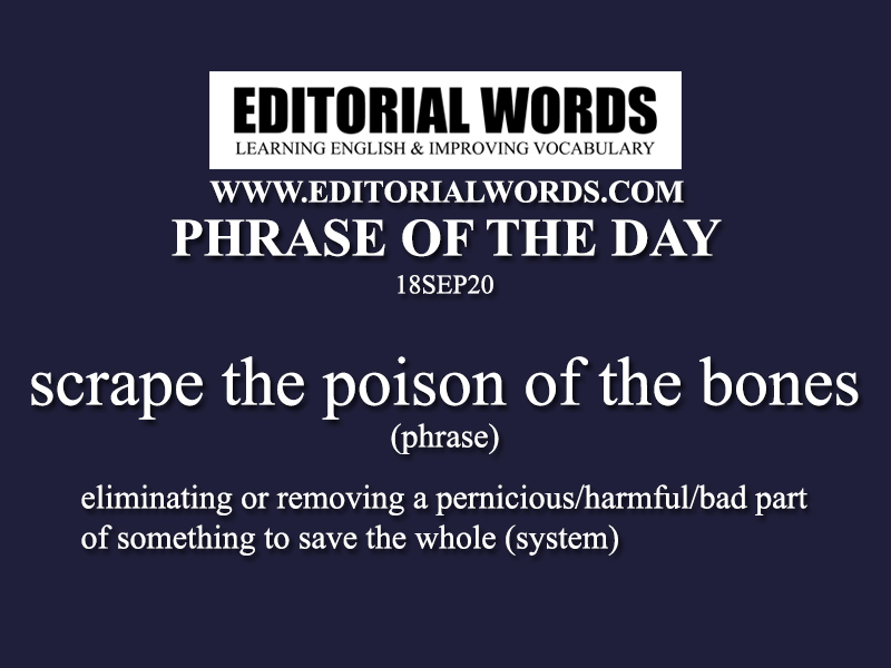 Phrase of the Day (scrape the poison of the bones)-18SEP20