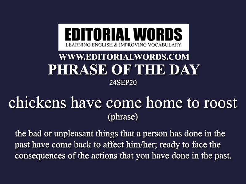 Phrase of the Day (chickens have come home to roost)-24SEP20