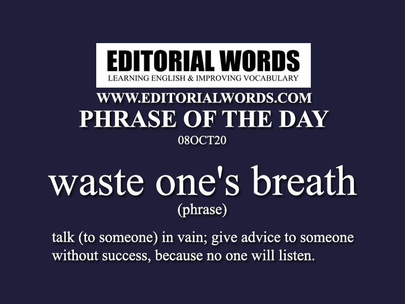 Phrase of the Day (waste one's breath)-08OCT20