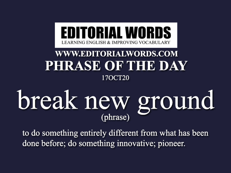 Phrase of the Day (break new ground)-17OCT20