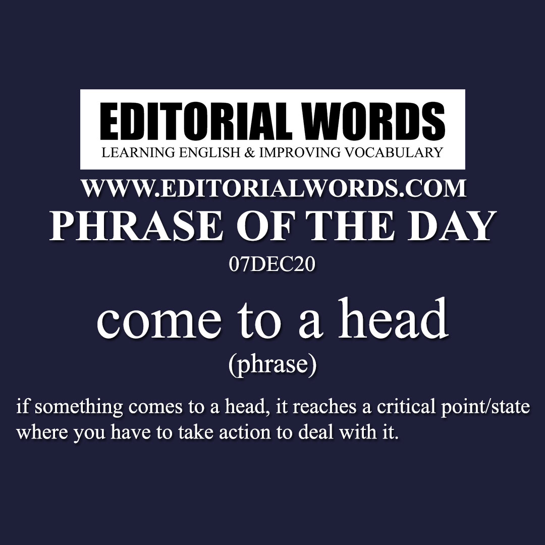 Phrase of the Day (come to a head)-07DEC20