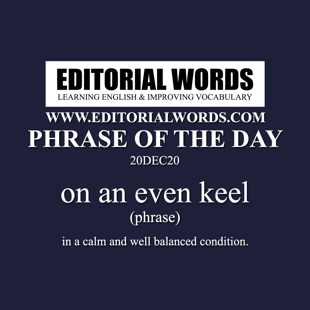 Phrase of the Day (on an even keel)-20DEC20