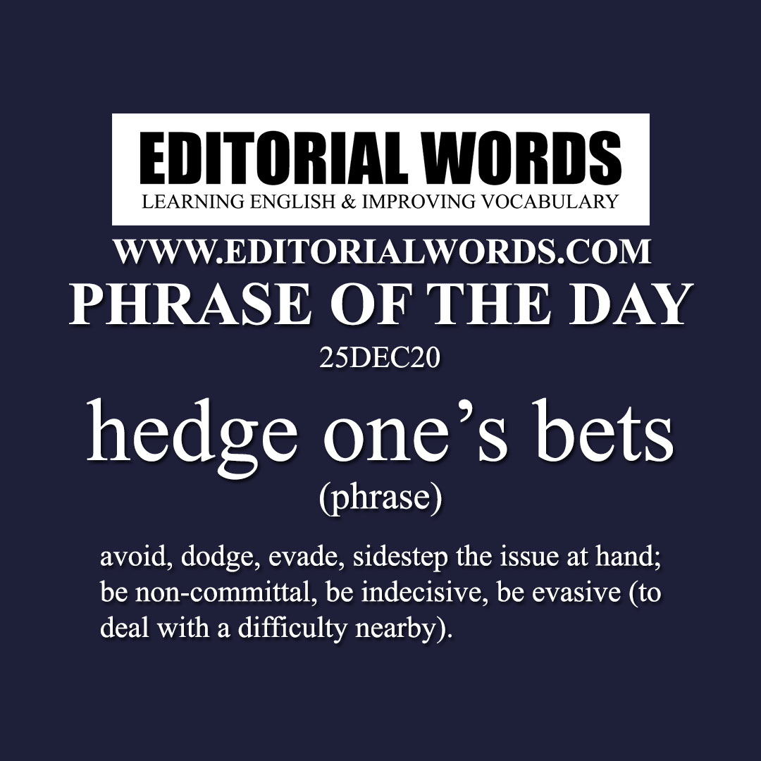 Phrase of the Day (hedge one's bets)-25DEC20