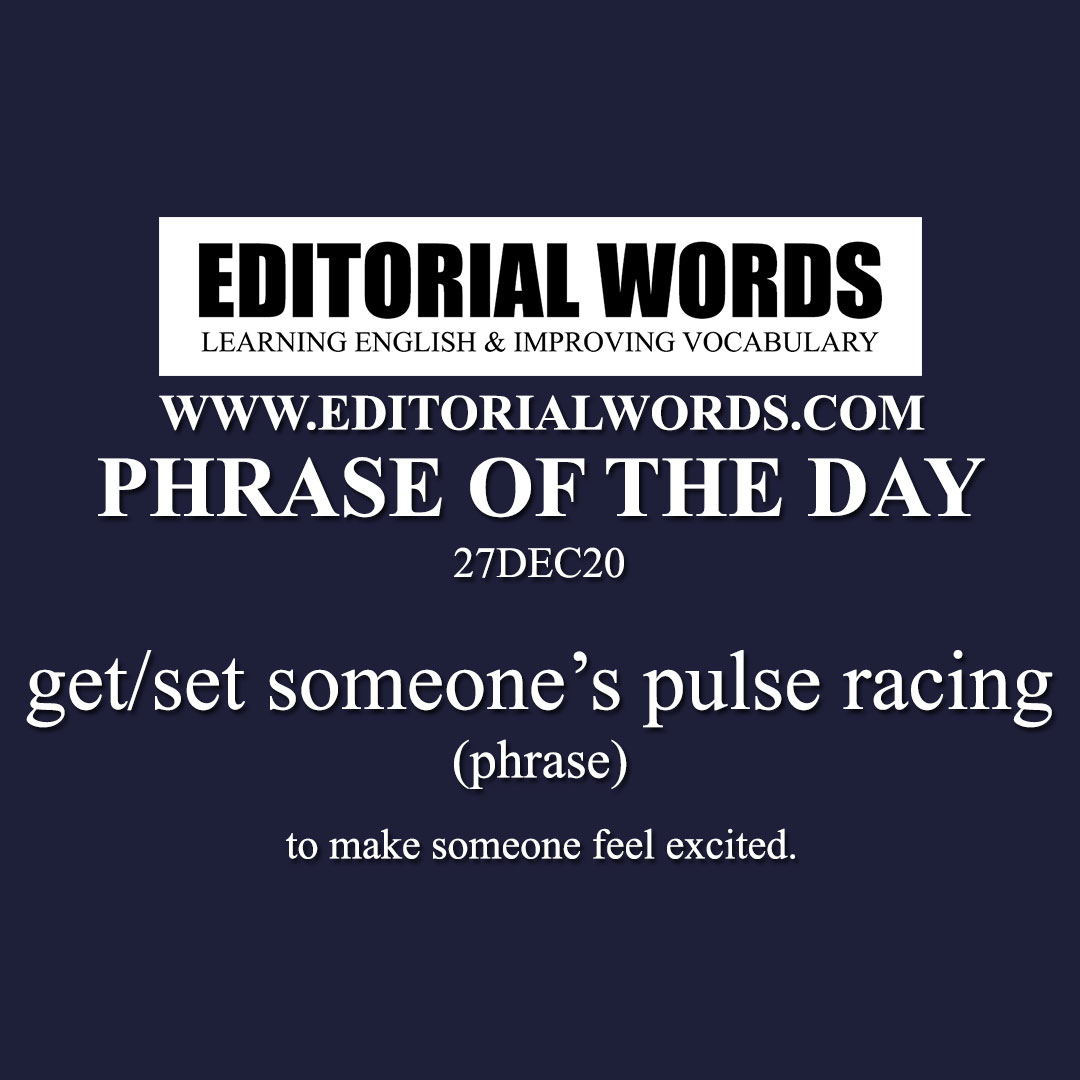 Phrase of the Day (get/set someone’s pulse racing)-27DEC20