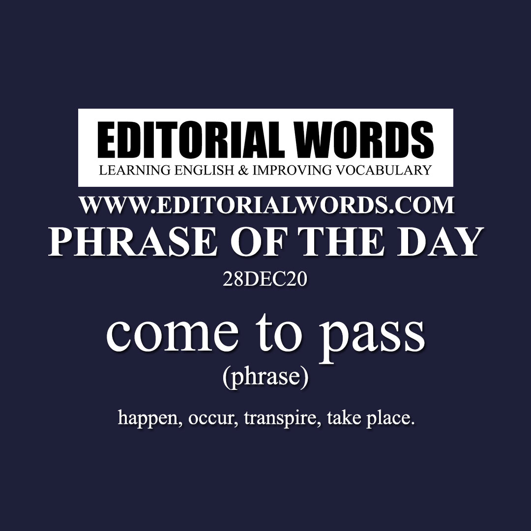 Phrase of the Day (come to pass)-28DEC20