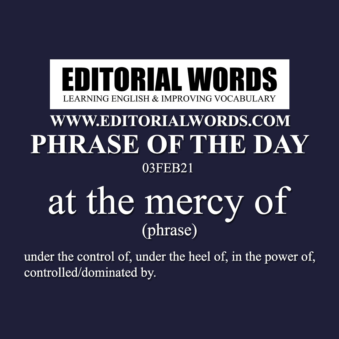 Phrase of the Day (at the mercy of)-03FEB21