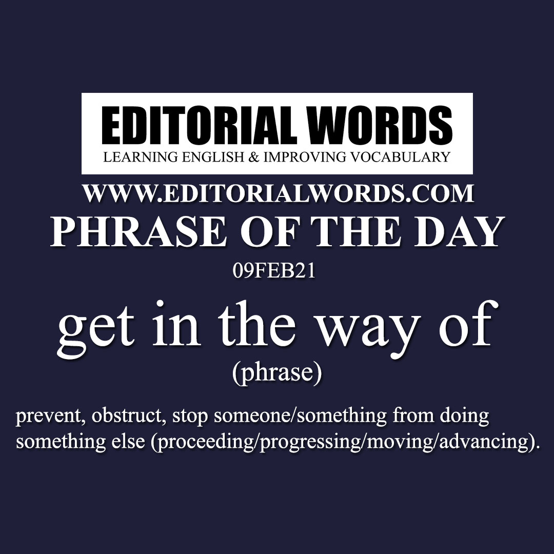 Phrase of the Day (get in the way of)-09FEB21