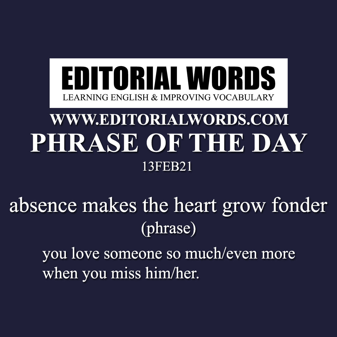 Phrase of the Day (absence makes the heart grow fonder)-13FEB21