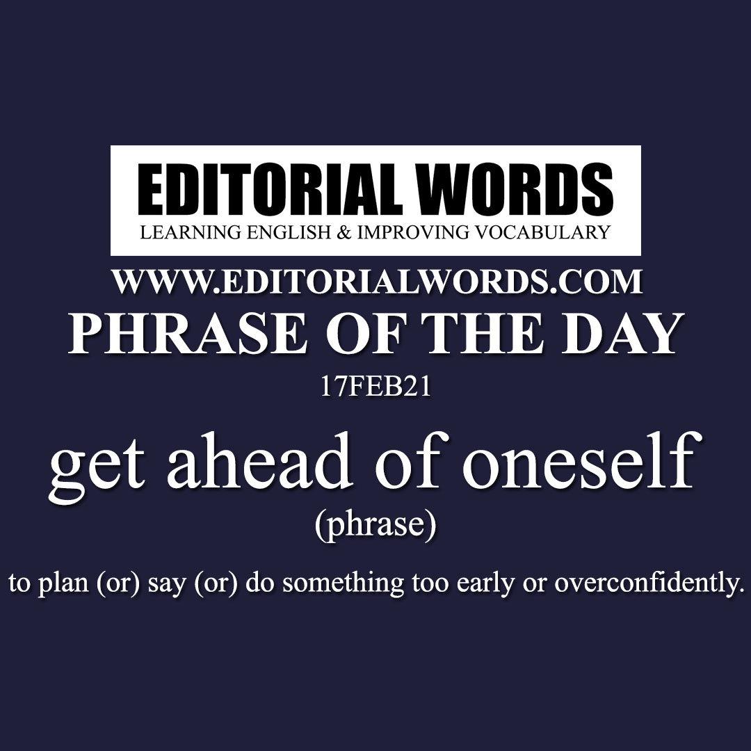 Phrase of the Day (get ahead of oneself)-17FEB21