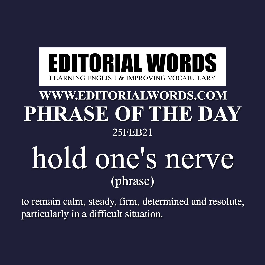 Phrase of the Day (hold one's nerve)-25FEB21