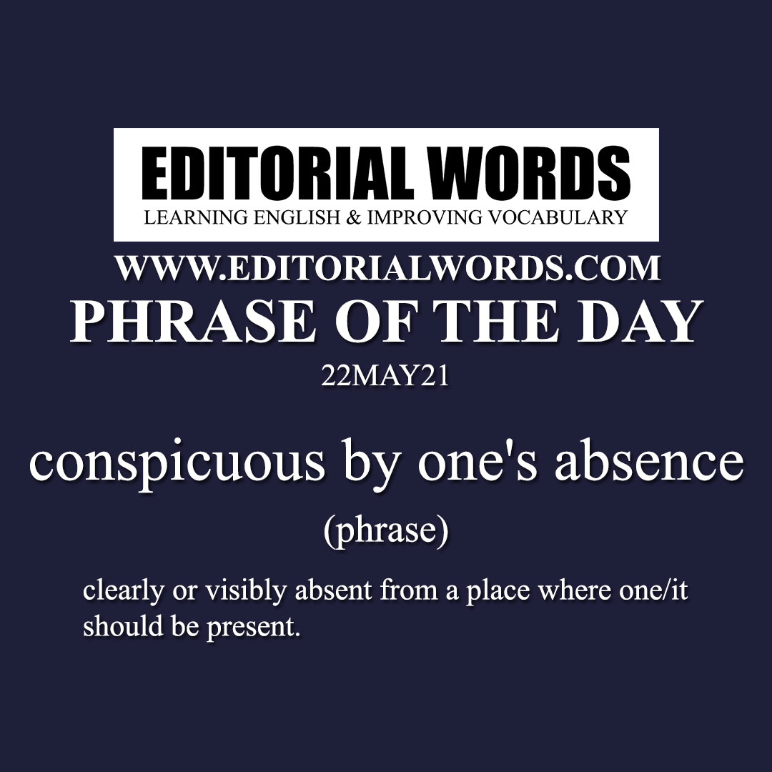 Phrase of the Day (conspicuous by one's absence)-22MAY21