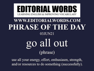 Phrase of the Day (go all out)-03JUN21