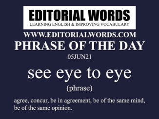 Phrase of the Day (see eye to eye)-05JUN21