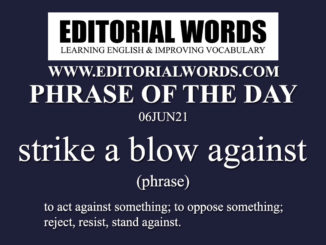 Phrase of the Day (strike a blow against)-06JUN21