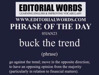 Phrase of the Day (buck the trend)-05JAN23