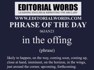 Phrase of the Day (in the offing)-06JAN23