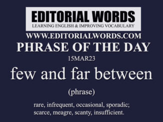 Phrase of the Day (few and far between)-15MAR23