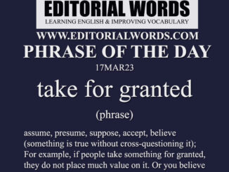 Phrase of the Day (take for granted)-17MAR23