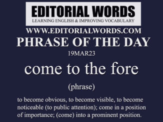 Phrase of the Day (come to the fore)-19MAR23