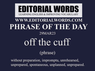 Phrase of the Day (off the cuff)-29MAR23