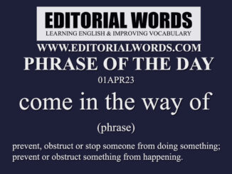 Phrase of the Day (come in the way of)-01APR23