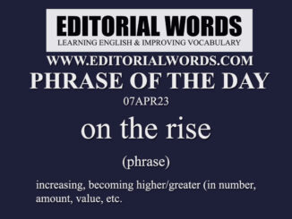 Phrase of the Day (on the rise)-07APR23