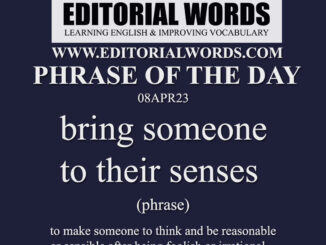 Phrase of the Day (bring someone to their senses)-08APR23