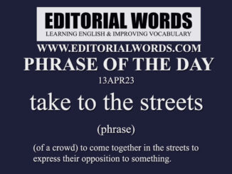 Phrase of the Day (take to the streets)-13APR23