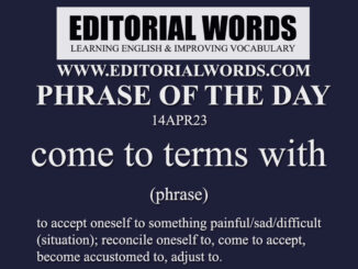 Phrase of the Day (come to terms with)-14APR23