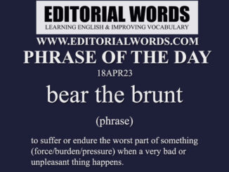 Phrase of the Day (bear the brunt)-18APR23