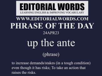 Phrase of the Day (up the ante)-24APR23