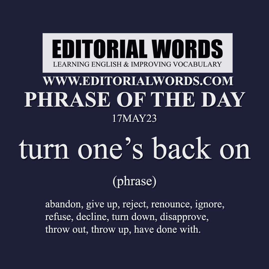 phrase-of-the-day-turn-one-s-back-on-17may23-editorial-words