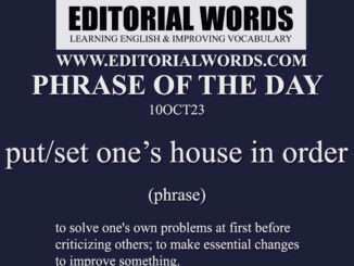 Phrase of the Day (put/set one’s house in order)-10OCT23